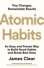 Atomic habits. An easy and proven way to build good habits and break bad ones