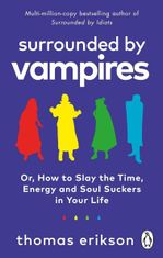 Surrounded by vampires or, how to slay the time, energy and soul suckers in your life