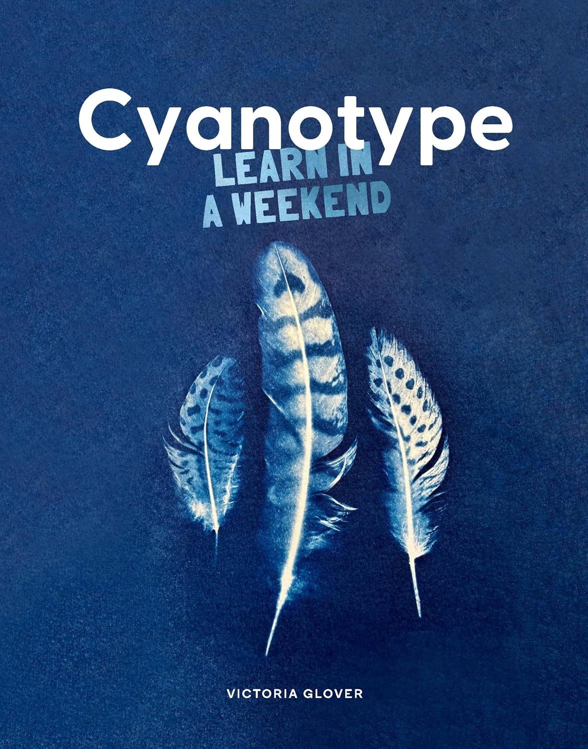 Cyanotype. Learn in a Weekend
