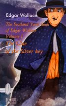 The Scotland Yard Book of Edgar Wallace. The Clue of the Silver Key. Volume I. Image №1