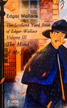 The Scotland Yard Book of Edgar Wallace. The Mind of Mr. J. G. Reader. Volume 3. Image №1