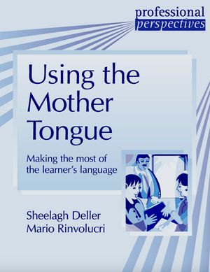 Using the Mother Tongue. Making the most of the learner's language