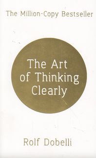 The Art of Thinking Clearly. Image №1