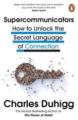 Supercommunicators. How to Unlock the Secret Language of Connection