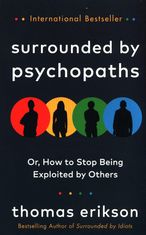 Surrounded by Psychopaths. Or, How to Stop Being Exploited by Others