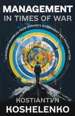Management in Times of War. Leadership examples from Ukraine's Government and private sector
