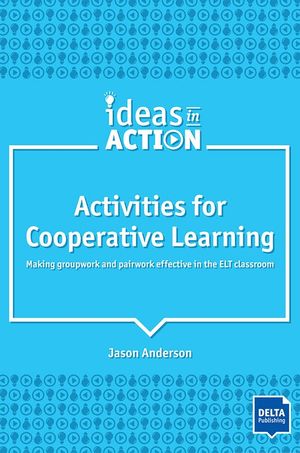 Activities for Cooperative learning. Making groupwork and pairwork effective in the ELT classroom