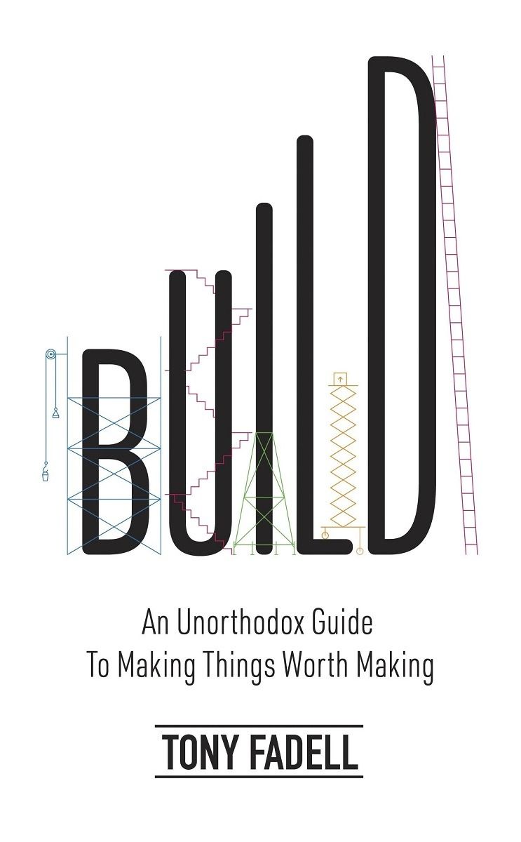 Build. An unorthodox guide to making things worth making