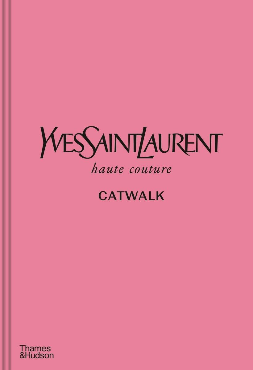 Catwalk. Yves Saint Laurent Catwalk. The Complete Haute...