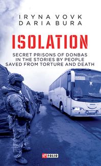ISOLATION. Secret prisons of Donbas in the stories by people saved from torture and death. Image №1