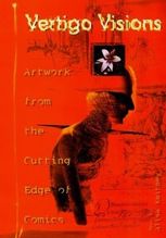 Vertigo Visions. Artwork from the Cutting Edge of Comics